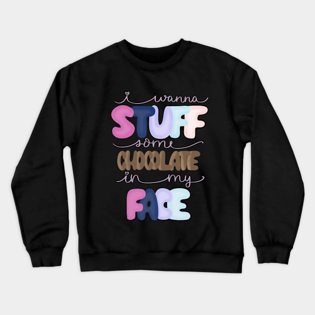 Stuff Chocolate in My Face Crewneck Sweatshirt by janiejanedesign